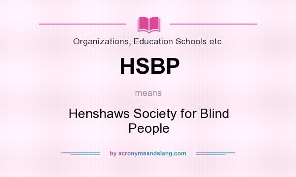 What does HSBP mean? It stands for Henshaws Society for Blind People