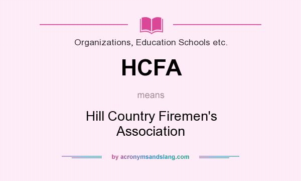 What does HCFA mean? It stands for Hill Country Firemen`s Association