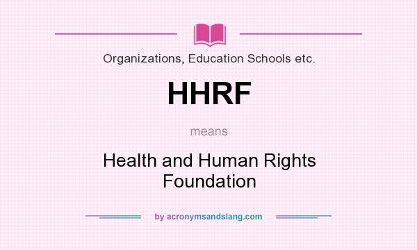 What does HHRF mean? It stands for Health and Human Rights Foundation