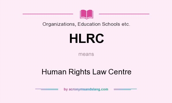 What does HLRC mean? It stands for Human Rights Law Centre