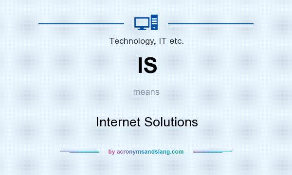 What does IS mean? It stands for Internet Solutions