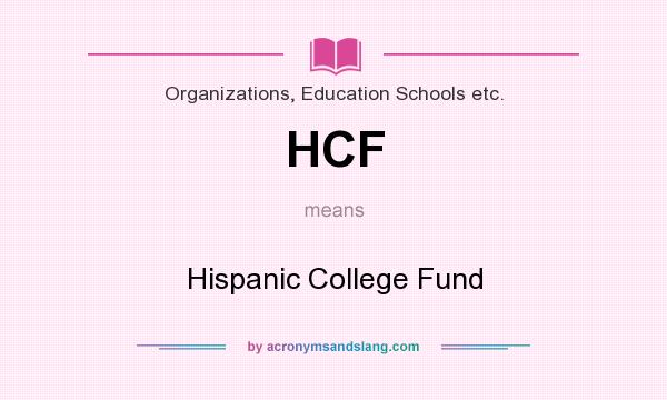 What does HCF mean? It stands for Hispanic College Fund