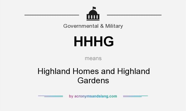 What does HHHG mean? It stands for Highland Homes and Highland Gardens