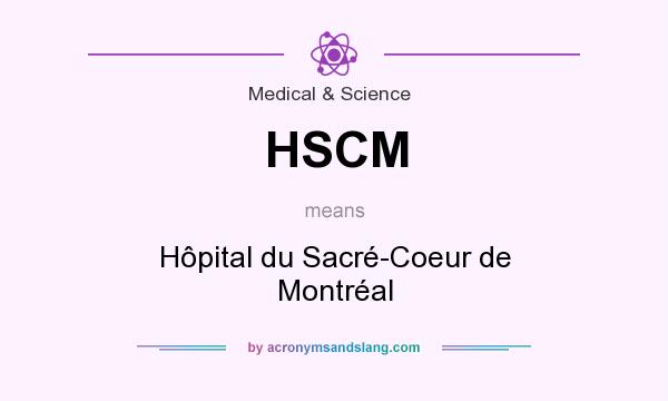 What does HSCM mean? It stands for Hôpital du Sacré-Coeur de Montréal