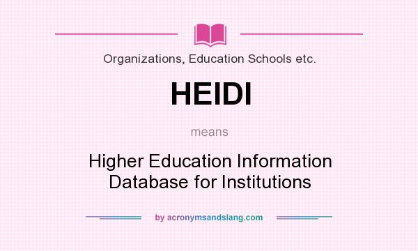 What does HEIDI mean? It stands for Higher Education Information Database for Institutions