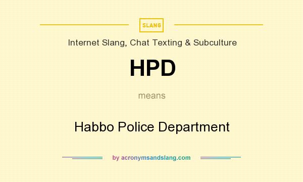 What does HPD mean? It stands for Habbo Police Department