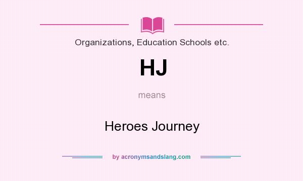 What does HJ mean? It stands for Heroes Journey