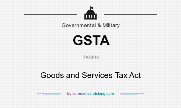 What does GSTA mean? It stands for Goods and Services Tax Act