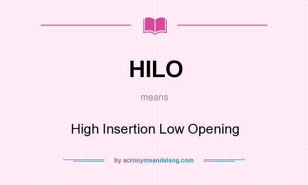 What does HILO mean? It stands for High Insertion Low Opening