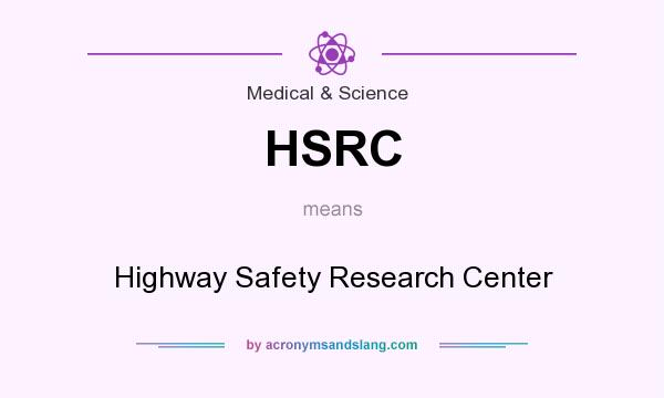 What does HSRC mean? It stands for Highway Safety Research Center