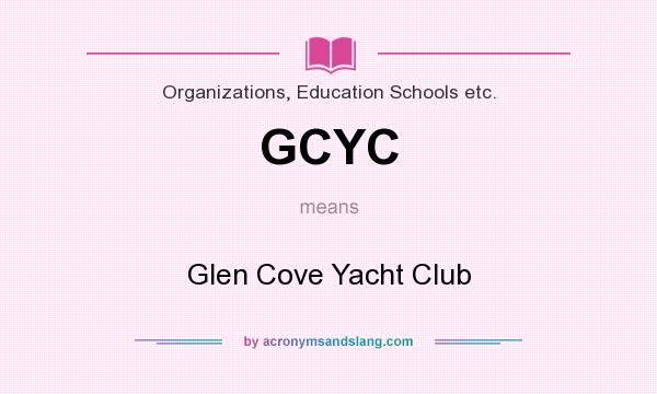 What does GCYC mean? It stands for Glen Cove Yacht Club