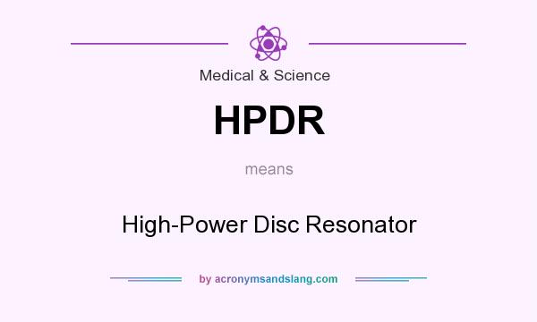What does HPDR mean? It stands for High-Power Disc Resonator
