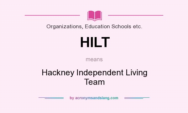What does HILT mean? It stands for Hackney Independent Living Team