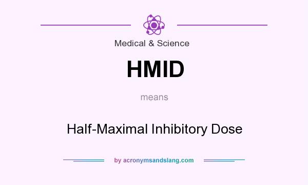 What does HMID mean? It stands for Half-Maximal Inhibitory Dose