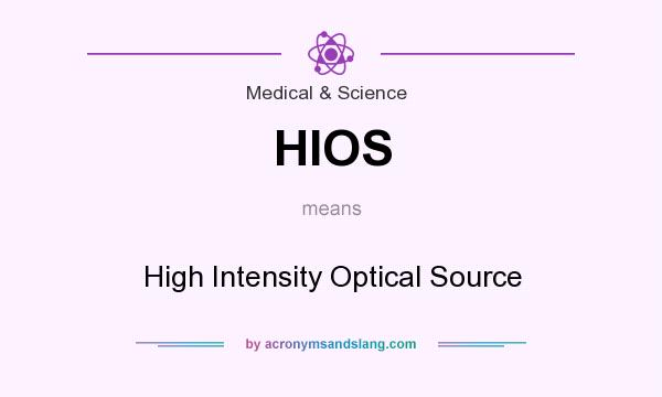 What does HIOS mean? It stands for High Intensity Optical Source