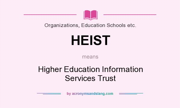 What does HEIST mean? It stands for Higher Education Information Services Trust