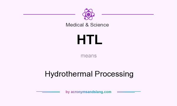 What does HTL mean? It stands for Hydrothermal Processing