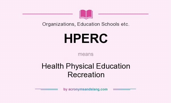 What does HPERC mean? It stands for Health Physical Education Recreation
