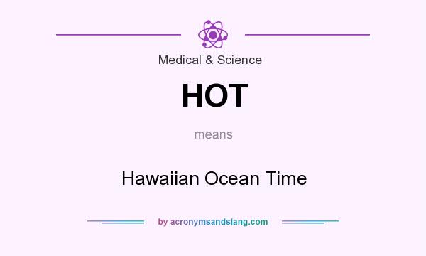 What does HOT mean? It stands for Hawaiian Ocean Time