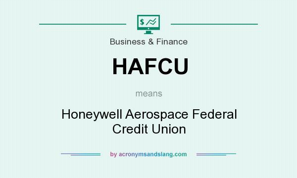 What does HAFCU mean? It stands for Honeywell Aerospace Federal Credit Union