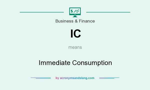 What does IC mean? It stands for Immediate Consumption