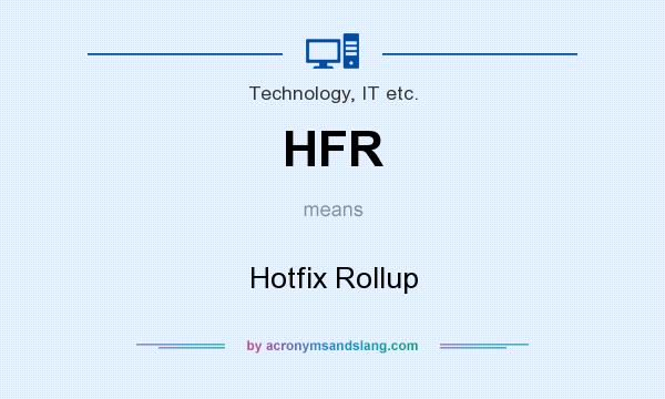 What does HFR mean? It stands for Hotfix Rollup
