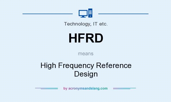 What does HFRD mean? It stands for High Frequency Reference Design