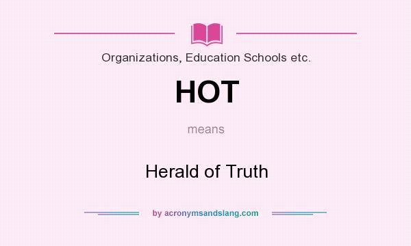 What does HOT mean? It stands for Herald of Truth