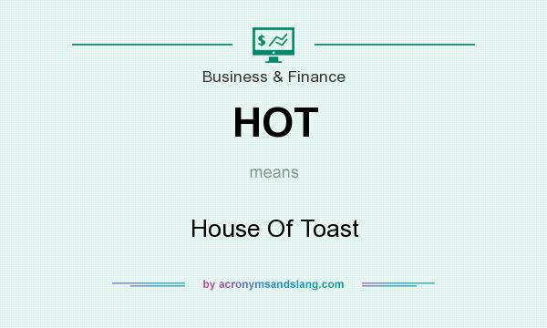 What does HOT mean? It stands for House Of Toast