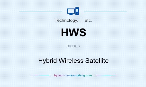 What does HWS mean? It stands for Hybrid Wireless Satellite