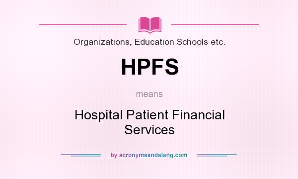 What does HPFS mean? It stands for Hospital Patient Financial Services