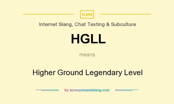 What does HGLL mean? It stands for Higher Ground Legendary Level