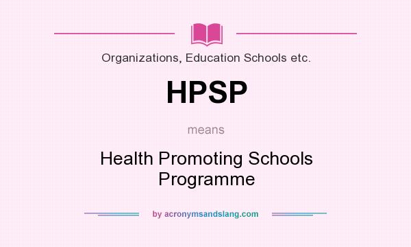 What does HPSP mean? It stands for Health Promoting Schools Programme