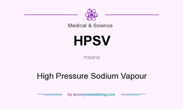 What does HPSV mean? It stands for High Pressure Sodium Vapour