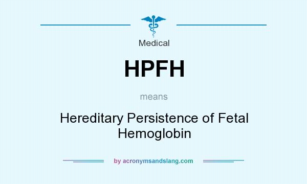 What does HPFH mean? It stands for Hereditary Persistence of Fetal Hemoglobin