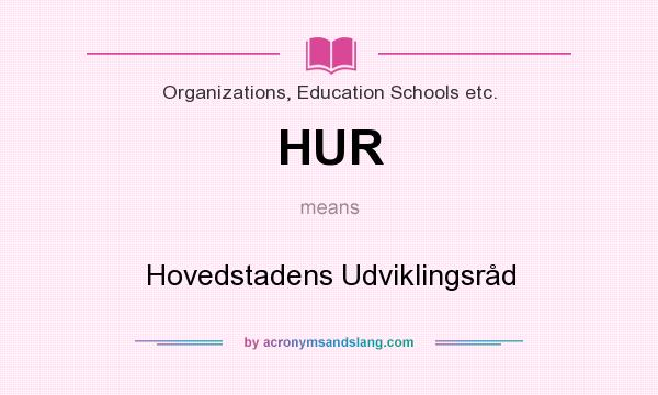 What does HUR mean? It stands for Hovedstadens Udviklingsråd