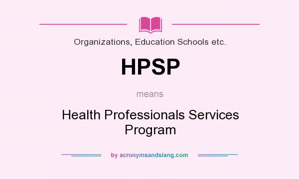 What does HPSP mean? It stands for Health Professionals Services Program
