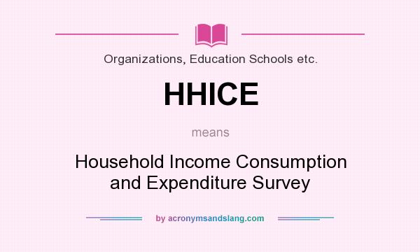 What does HHICE mean? It stands for Household Income Consumption and Expenditure Survey