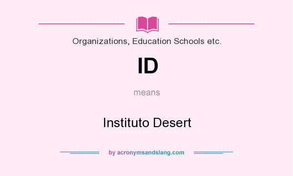 What does ID mean? It stands for Instituto Desert