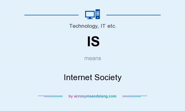 What does IS mean? It stands for Internet Society
