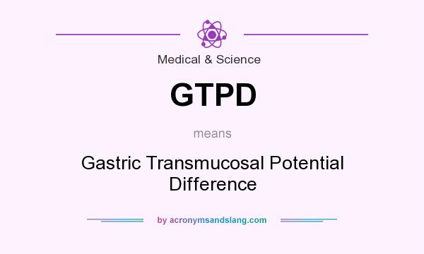What does GTPD mean? It stands for Gastric Transmucosal Potential Difference