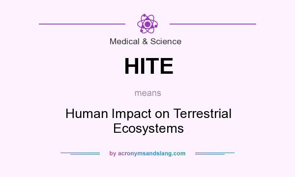 What does HITE mean? It stands for Human Impact on Terrestrial Ecosystems