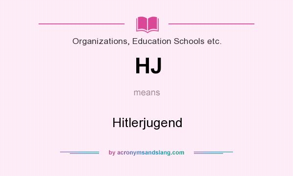 What does HJ mean? It stands for Hitlerjugend