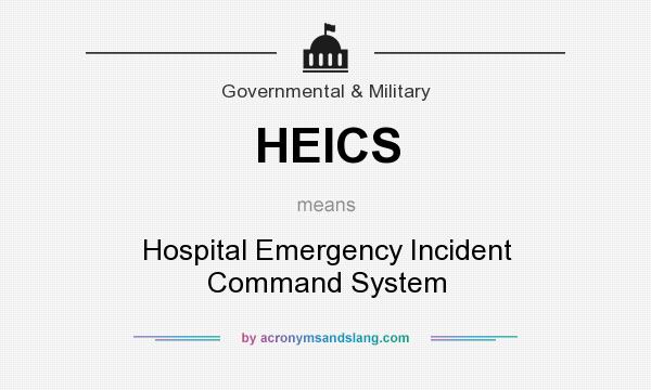 What does HEICS mean? It stands for Hospital Emergency Incident Command System