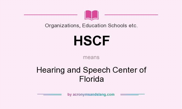 What does HSCF mean? It stands for Hearing and Speech Center of Florida