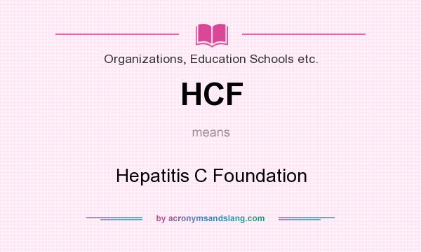 What does HCF mean? It stands for Hepatitis C Foundation