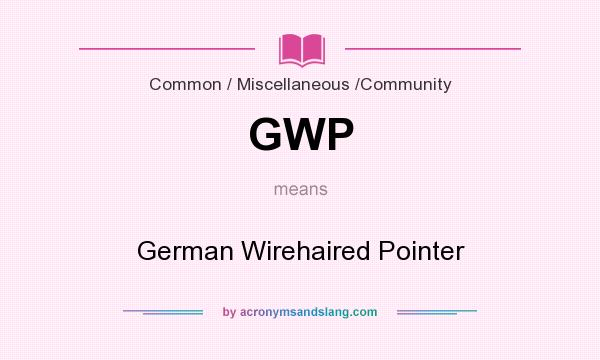What does GWP mean? It stands for German Wirehaired Pointer