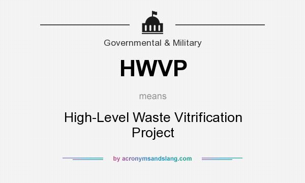 What does HWVP mean? It stands for High-Level Waste Vitrification Project