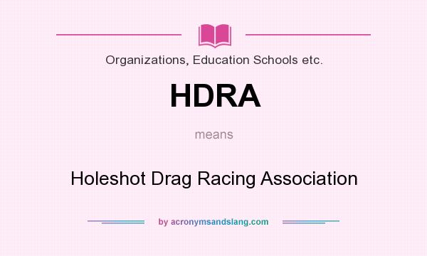 What does HDRA mean? It stands for Holeshot Drag Racing Association