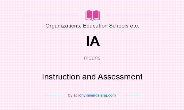 What does IA mean? It stands for Instruction and Assessment
